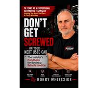 Don't Get Screwed on Your Next Used Car: The Insider's Handbook for Buying a Reliable Used Car