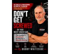 Don't Get Screwed on Your Next Used Car: The Insider's Handbook for Buying a Reliable Used Car