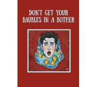 Don't Get Your Baubles In A Bother: Adult Funny Mini Christmas Notebook|Stocking Filler Gift For Coworker, Colleague Or Friend|90 Lined Pages