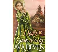 Don't Give a Fig: A Slow Burn Regency Romance (Ladies' Revenge Club)
