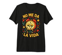 Don't Give Me Life Funny No Me Da La Vida Men Women Camiseta Premium