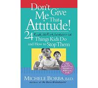 Don't Give Me That Attitude!: 24 Rude, Selfish, Insensitive Things Kids Do and How to Stop Them