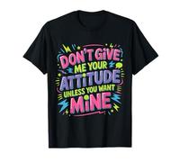 Don't Give Me Your Attitude Unless You Want Mine |- Camiseta