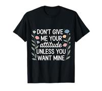 Don't Give Me Your Attitude Unless You Want Mine - Camiseta