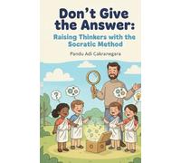 Don't Give the Answer: Raising Thinkers with the Socratic Method (My Best Year Yet! Parents Guide for Kids New Year Resolutions)