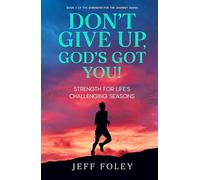 Don't Give Up, God's Got You!: Strength For Life's Challenging Season's (Strength For The Journey)
