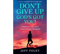 Don't Give Up, God's Got You!: Strength For Life's Challenging Season's (Strength For The Journey)
