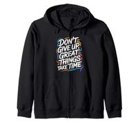 Don't Give Up Great Things Take Time - Cita inspiradora Sudadera con Capucha