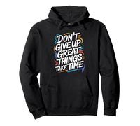 Don't Give Up Great Things Take Time - Cita inspiradora Sudadera con Capucha