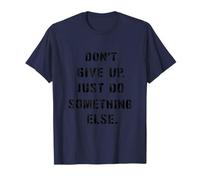Dont Give Up Just Something Else - Divertido Mensaje Humor Camiseta