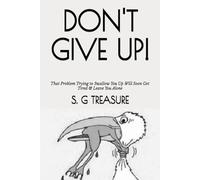 DON'T GIVE UP!: That Problem Trying to Swallow You Up Will Soon Get Tired & Leave You Alone: 60 (S. G TREASURE'S ENCOURAGEMENT BOOKSTORE)