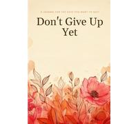 Don't Give Up Yet: A Journal for the Days You Want to Quit