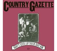 Country Gazette - Don't Give Up Your Day Job