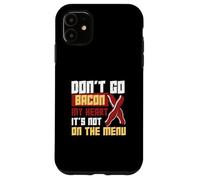 Don't Go Bacon My Heart No está en el menú Trabajadores dietéticos Carcasa para iPhone 11
