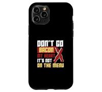 Don't Go Bacon My Heart No está en el menú Trabajadores dietéticos Carcasa para iPhone 11 Pro