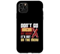 Don't Go Bacon My Heart No está en el menú Trabajadores dietéticos Carcasa para iPhone 11 Pro Max