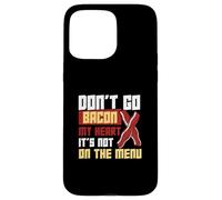 Don't Go Bacon My Heart No está en el menú Trabajadores dietéticos Carcasa para iPhone 15 Pro Max