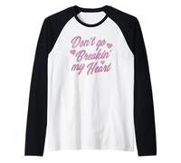 Don't Go Breakin' Heart Valentine's Day Song Cute Pink Text Camiseta Manga Raglan