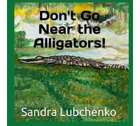 Don't Go Near the Alligators! (Engaging Animal Series: Stories and Facts)