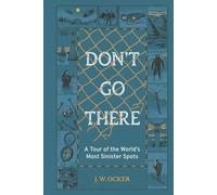 Don't Go There: A Tour of the World's Most Sinister Spots