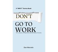 Don't Go To Work: The Economics of Employment and the Illusion of Security ("Don't" - The Series of Economic Reasoning)