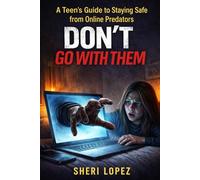 Don't Go With Them: A Guide to Staying Safe from Online Predators