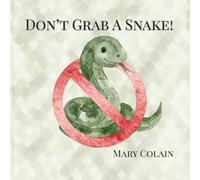 Don't Grab a Snake: Snake Safety, Where You Might Find Them and Why You Should Leave Them Alone