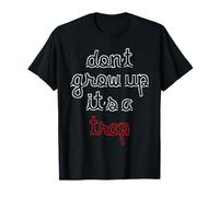 Don't Grow Up It's Trap Funny Adulting Dicho Camiseta
