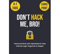 Don't Hack Me, Bro!: Large Print Password Logbook with A-Z Tabs | Internet Address Organizer, Website & Login Tracker with Funny Quotes | 8.5"x11", 106 pages...Gift for Men, Tech Lovers & Gamers
