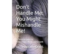 Don't Handle Me: You Might Mishandle Me!: A Christian Guide to Relatioships, Mercy, and Growth