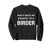 Don't Hate Me Because I'm a Birder - Divertido Sudadera