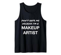 Don't Hate Me Because I'm a Makeup Artist - Divertido Camiseta sin Mangas