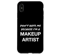 Don't Hate Me Because I'm a Makeup Artist - Divertido Carcasa para iPhone XS MAX