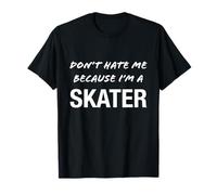 Don't Hate Me Because I'm a Skater - Divertido Camiseta