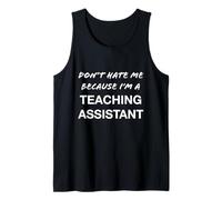 Don't Hate Me Because I'm a Teaching Assistant - Divertido Camiseta sin Mangas
