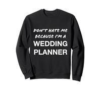 Don't Hate Me Because I'm a Wedding Planner - Divertido Sudadera