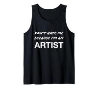 Don't Hate Me Because I'm an Artist - Divertido Camiseta sin Mangas