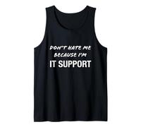 Don't Hate Me Because I'm IT Support - Divertido Camiseta sin Mangas