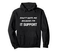 Don't Hate Me Because I'm IT Support - Divertido Sudadera con Capucha