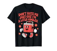 Don't Hate Me Just Because I'm A Little Cooler Camiseta