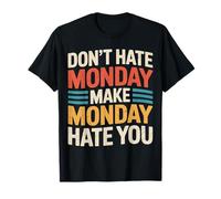 Don't Hate Monday Make Monday Hate You Venganza - Camiseta