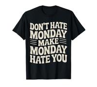 Don't Hate Monday Make Monday Hate You Venganza - Camiseta