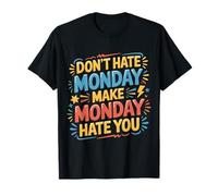 Don't Hate Monday Make Monday Hate You Venganza |- Camiseta