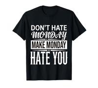 Don't Hate Monday Make Monday Hate You Venganza - Camiseta