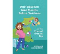 Don't Have Sex 9 Months Before Christmas: and Other Practical Financial Tips