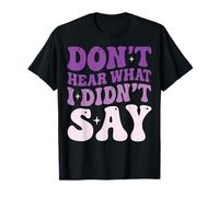 Don't Hear What I Didn'T Say Camiseta