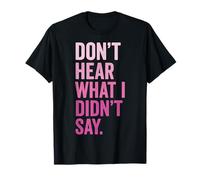 Don't Hear What I Didn'T Say Camiseta