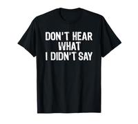 Don't Hear What I Didn'T Say Camiseta