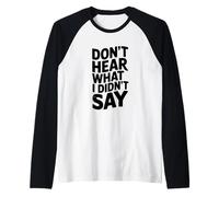 Don't Hear What I Didn'T Say Funny Sarcástico Cita Camiseta Manga Raglan