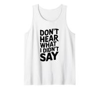Don't Hear What I Didn'T Say Funny Sarcástico Cita Camiseta sin Mangas